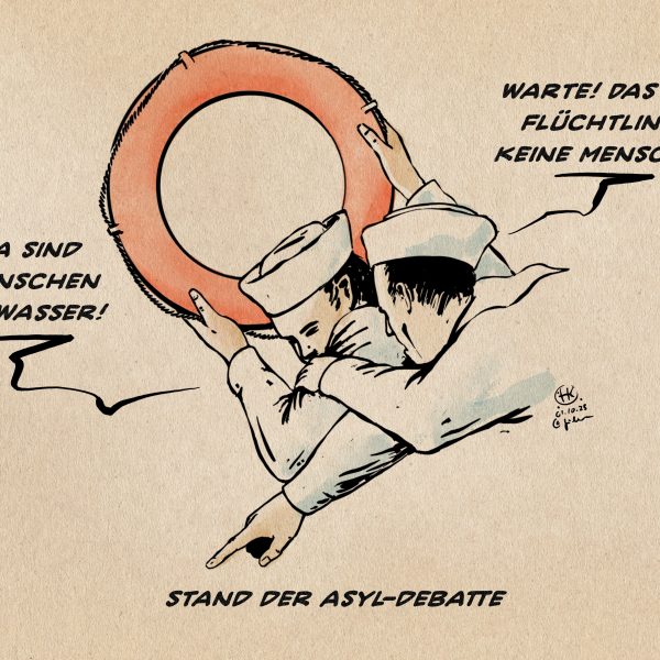 Illustration. Zwei Matrosen: einer will einen Rettungsring werfen, der andere fällt ihm in den Arm. Der, der den Ring werfen möchte sagt: Das sind Menschen im Wasser!, Der, der ihn aufhält sagt: Das sind Flüchtlinge, keine Menschen! Textzeile: Stand der Asyl-Debatte