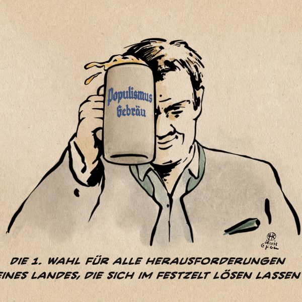Illustration. Söder prostet der Betrachter*in mit einer Maß zu. Die Maß ist in Art von Brauereizeichen mit Populismus Gebräu in Fraktur beschriftet.. Textzeile: Die 1. Wahl für alle Herausforderungen eines Landes, die sich im Festzelt lösen lassen.