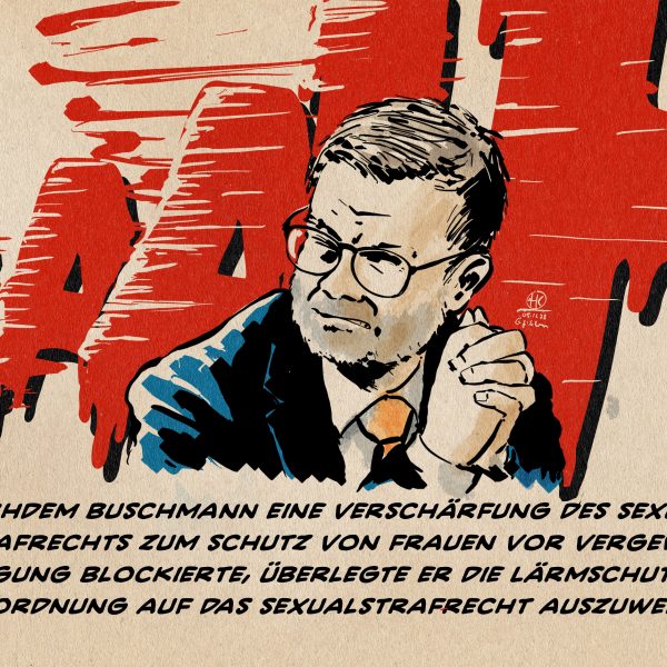 Illustration. Marco Buschmann schaut verkniffen zur Seite aus welcher ein Formatfüllendes Schreien kommt. Textzeile: Nachdem Buschmann eine Verschärfung des Sexualstrafrechts zum Schutz von Frauen vor Vergewaltigung blockierte, überlegte er die Lärmschutzverordnung auf das Sexualstrafrecht auszuweiten.