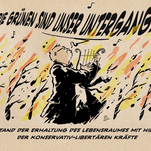 Illustration Ein Mann im Businessanzug singt sich selbst auf der Harfe begreitend vor einem brennenden Wald: Die Grünen sind unser Untergang! textzeile: Stand der Erhaltung des Lebensraumes mit Hilfe der Konservativ-Libertären Kräfte.