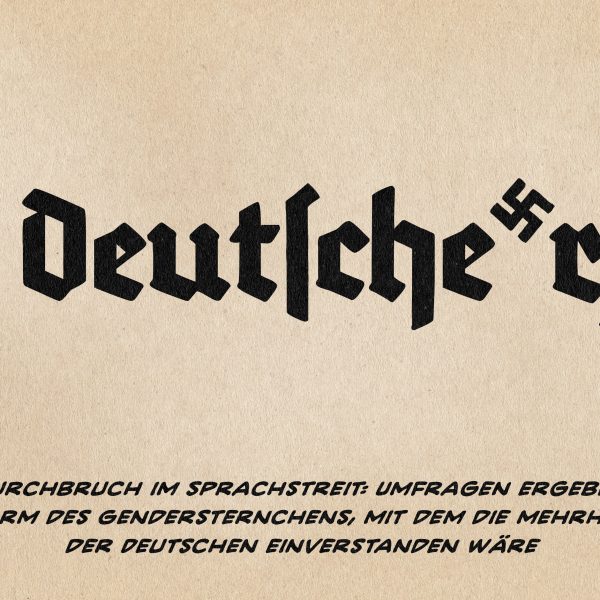 Illustration: Das Wort Deutsche*r in Schaftstiefelfraktur mit einem Hakenkreuz anstelle des Gendersternchens. Textzeile: Durchbruch im Sprachstreit: Umfragen ergeben Form des Gendersternchens, mit dem die mehrheit der Deutschen einverstanden wäre