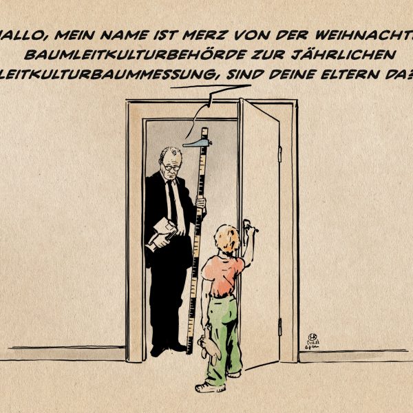 Illustration: Ein Kind öffnet die Wohnungstür für Friedrich Merz, der mit Kladde und Messlatte im Türrahmen steht und sagt: Hallo, mein Name ist Merz von der Weihnachtsbaumleitkulturbehörde zur jährlichen Leitkulturbaummessung, sind deine Eltern da?!