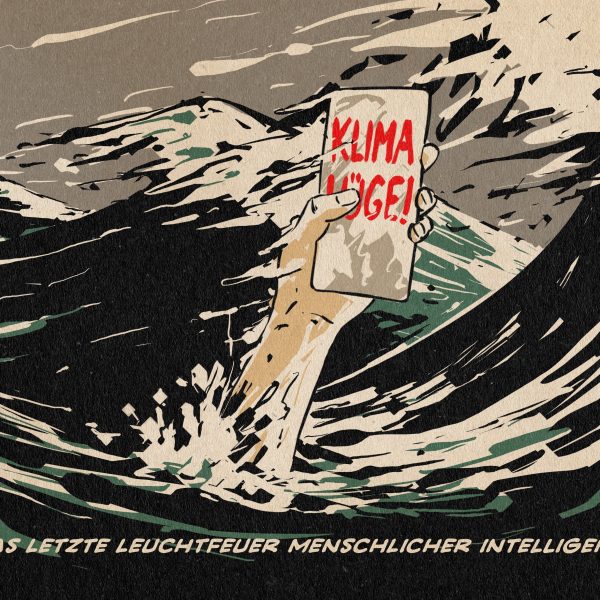 Illustration: Eine Hand mit einem Handy reckt sich aus dem Wasser inmitten eines stürmenden Meeres. Auf dem Handy steht in rot: KLIMA-LÜGE! Textzeile: Das letzte Leuchtfeuer menschlicher Intelligenz.