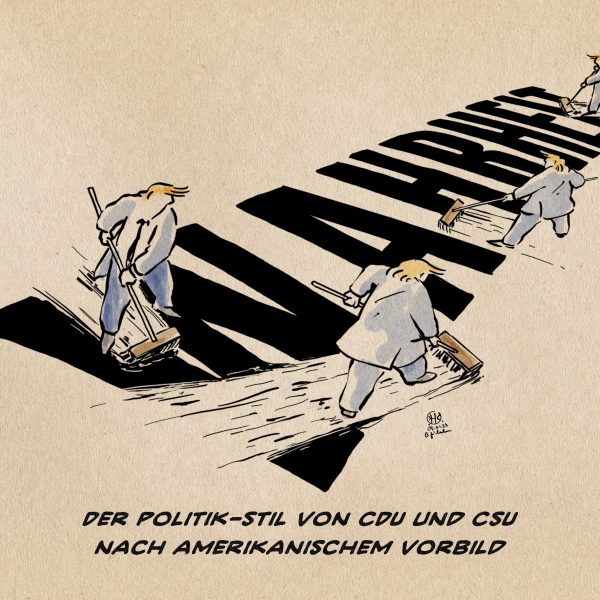 Illustration: Kleine Trump-Figuren verwischen den auf dem Boden befindlichen Schriftzug WAHRHEIT mit Besen. Textzeile: Der Politik-Stil von CDU und CSU nach amerikanischen Vorbild