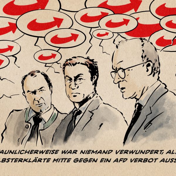 Illustration: Aiwanger, Söder und Merz mit vielen Sprechblasen, die alle mit dem AFD Logo gefüllt sind. Textzeile: Erstaunlicherweise war niemand verwundert, als sich die selbsterklärte Mitte gegen ein AFD Verbot aussprach.