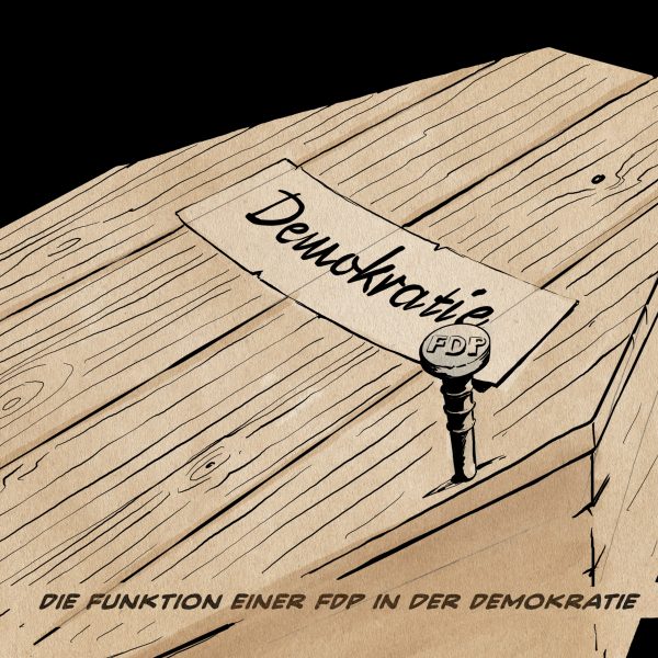 Illustration eines mit Demokratie beschrifteten Sarg, dessen Deckel seitlich mit einem mit FDP angesetztem Nagel steckt. Textzeile: Die Funktion einer Demokratie in einer Demokratie