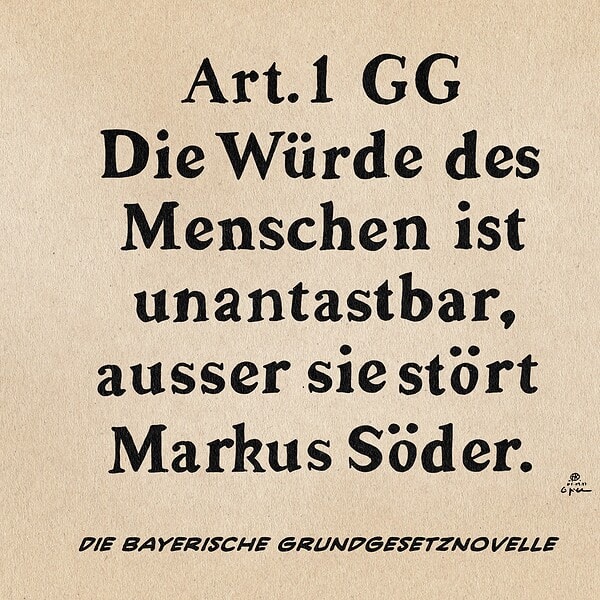 Artikel 1 GG: Die Würde des Menschen ist unantastbar, außer Markus Söder.
