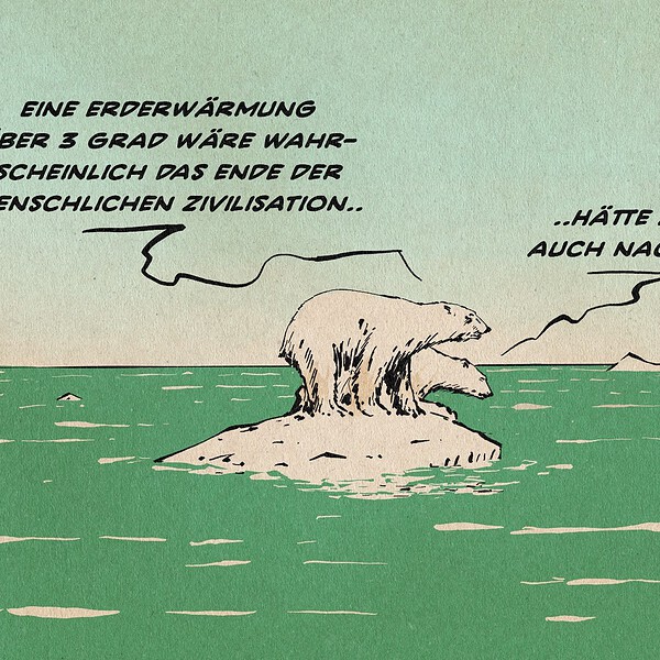 Illustration zweier Eisbären auf einer kleinen Eisscholle im weiten Meer. Der eine sagt: Eine Erderwärmung über 3 Grad wäre das Ende der menschlichen Zivilisation.. Der andere entgegnet: ..hätte aber auch Nachteile