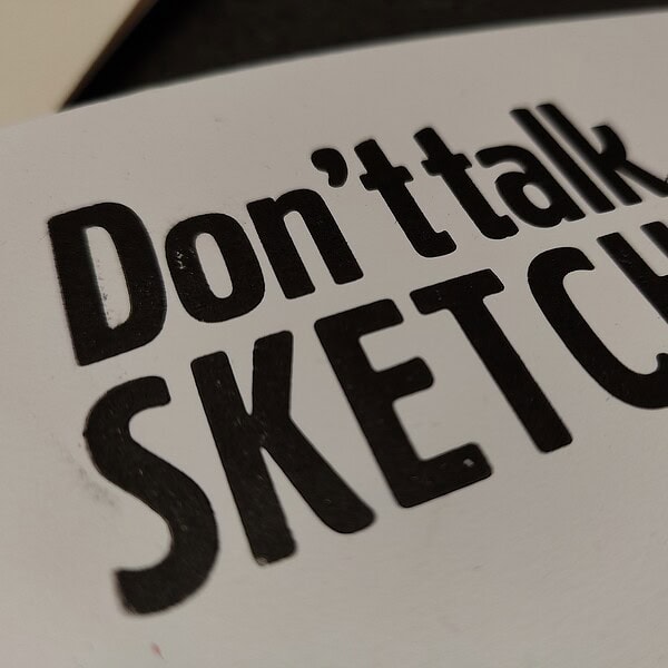 Foto Detail des Aufdrucks Don't talk SKETCH!