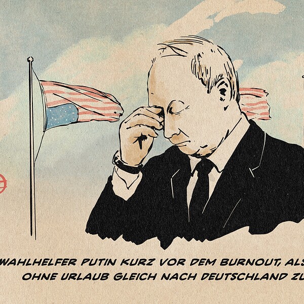 Illustration eines erschöpften Putin, der sich mit geschlossenen Augen die Nasenwurzel reibt vor US-Amerikanischen Flaggen, die vor blauem Himmel über Kopf wehen. Textzeile: Wahlhelfer Putin kurz vor dem Burnout, als er erfuhr, ohne Urlaub gleich nach Deutschland zu müssen