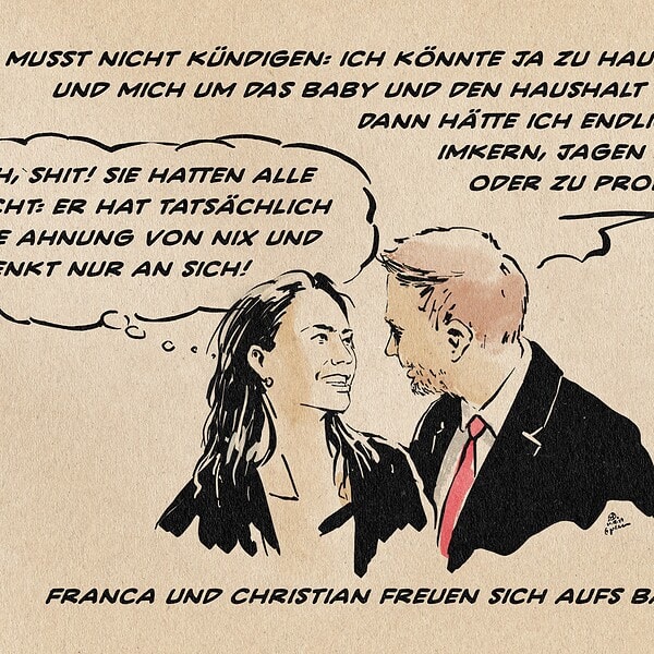 Illustration von Christian Lindner und seiner Frau Franka Lehfeldt. Er sagt: Du musst nicht kündigen: ich könnte ja zu hause bleiben und mich um das Baby und den haushalt zu kümmern. Dann hätte ich endlich zeit zu imkern, Jagen zu gehen oder zu promovieren. Sie denkt weiter mskenhaft lächelnd: Oh, Shit! Sie hatten alle recht: er hat tatsächlich keine Ahnung von nix und denkt nur an sich!