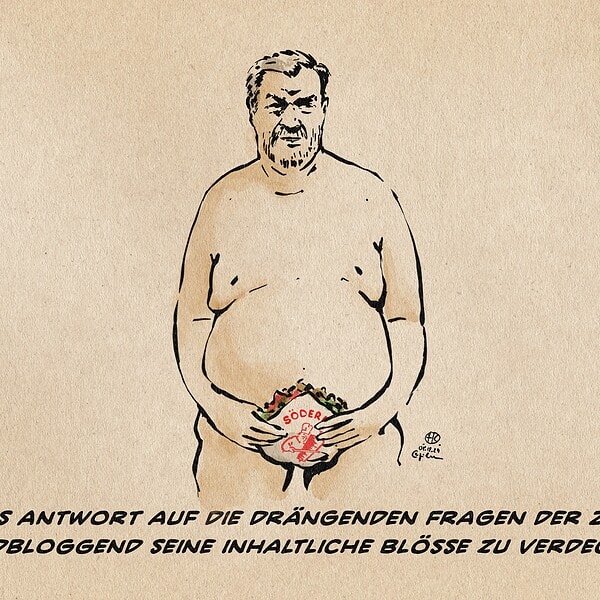 Illustration eines nackten Söder, der sich einen Döner vor die Blöße hät. Textzeile: Söders Antwort auf die drängenden Fragen der Zeit ist Foodbloggend seine inhaltliche Blöße zu verdecken