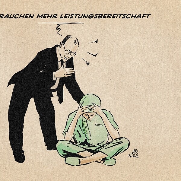 Illustration von Merz, der ärgerlich auf eine auf dem Boden sitzende und den Kopf in die Hände stützende Person in medizinischer/pflegerischer Kleidung einspricht. Er sagt: Wir brauch mehr Leistungsbereitschaft.