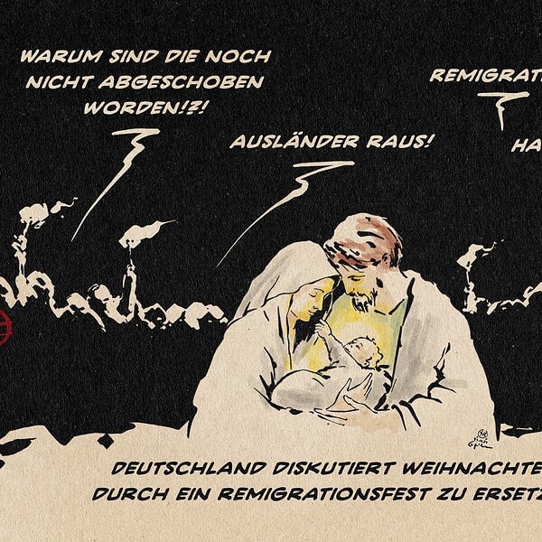 Illustration der heiligen Familie in deren Hintergrund ein schwarzer Raum bildet in welchem sie ein fackeltragender Mob umgibt. Aus diesem werden Rufe laut: Warum sind die noch nicht abgeschoben!?! ausländer raus! Remigration! Haut ab! Textzeile: Deutschland diskutiert Weihnachten durch ein Remigrationsfest zu ersetzen