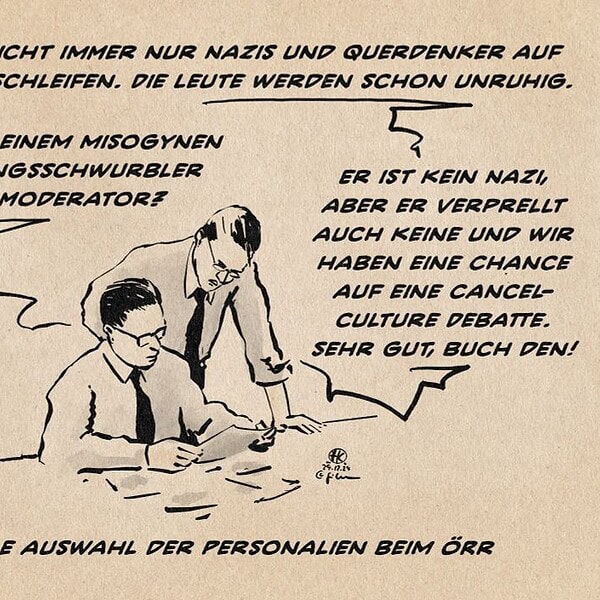 Illustration zweier Männer, die über Papiere gebeugt diskutieren. Mann 1: Wir können nicht immer nur Nazis und Querdenker auf die Talksofas schleifen. Die Leute werden schon unruhig. Mann 2: Wie wäre es mit einem misogynen Vergewaltigungsschwurbler als Kultur-Moderator? Mann 1: Er ist kein Nazi, aber er verprellt auch keine und wir haben eine Chance auf eine Cancel-Culture Debatte. Sehr gut, Buch den! Textzeile: Derzeitige Auswahl der Personalien