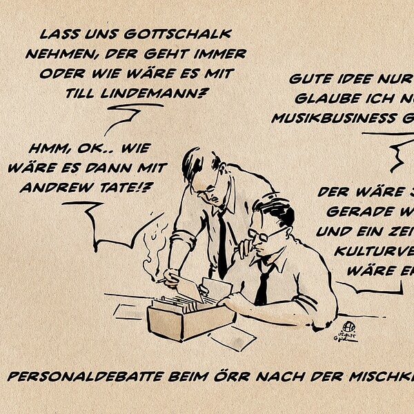Illustration zweier Männer mit einem Zettelkasten. M1: Lass uns Gottschalk nehmen, der geht immer oder wie wäre es mit Till Lindemann? M2: Gute idee nur ist der glaube ich noch im Musikbusiness gebunden. M1: Hmm, Ok.. wie wäre es dann mit Andrew Tate!? M2: Der wäre jedenfalls gerade wieder frei und ein zeitgemäßer Kulturvermittler wäre er auch. Textzeile: Personaldebatte beim ÖRR nach der Mischke-Pleite