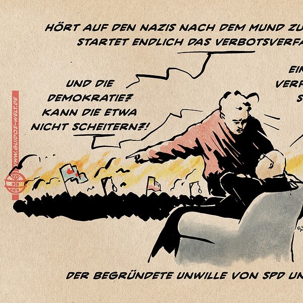 Illustration eines Mannes der sich über einen mit verschränkten Armen im Sessel sitzenden Anzugträger beugt und hinter sich zeicht. Dort sieht man einen Mob mit Reichs- und AfD Fahnen sowie Galgen vor brennendem Hintergrund. Der Mann sagt zum Anzugträger: Hört auf den Nazis nach dem Mund zu reden und startet endlich das Verbotsverfahren! Der Anzugträger entgegnet: Ein Verbotsverfahren kann scheitern. Der Mann antwortet: Und die Demokratie? Kann die etwa nicht scheitern!? Textzeile: Der begründete Unwille von SPD und Union