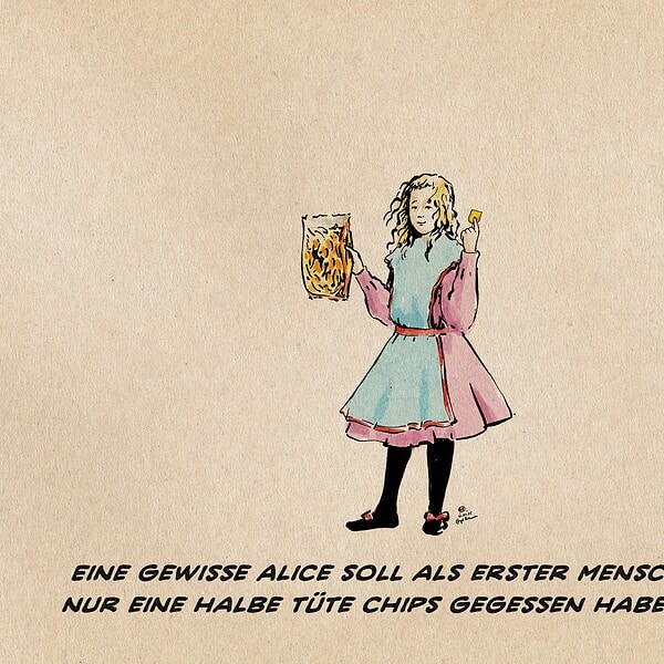 Illustration von Alice aus Alice im Wunderland, die zur Betrachter*innenebene lächelnd eine halbe Tüte Chips und einen halben Chip hochhält. Textzeile: Ein gewisse Alice soll als erster Mensch nur eine halbe Tüte Chips gegessen haben.