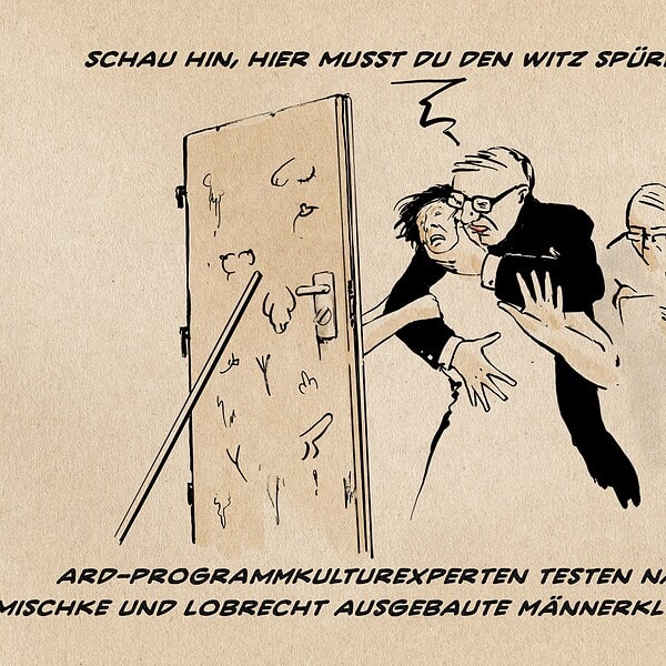 Illustration eines älteren Mannes im Anzug, der hinter einer Frau stehend diese gegen ihren Willen zwingt auf eine ausgebaute Toilettentüre zu schauen und ihr dabei fest mit der flachen Hand auf den Bauch presst. Er sagt: „Schau hin, hier musst Du den Witz spüren.“ Hinter ihm ein Mann im hellen Kittel, der Notizen macht. textzeile: ARD Programmkukturexperten testen nach Mischke und Lobrecht ausgebaute Männerklo-Türen