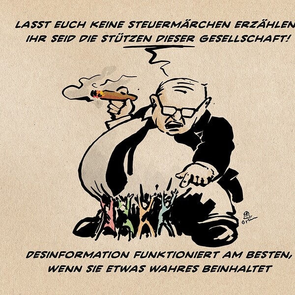 Illustration eines feisten Bonzen, dessen überkragender Bauch von vielen kleinen Menschen gestützt wird. Der Bonze sagt zu den kleinen Menschen: Lasst euch keine Steuermärchen erzählen! ihr seid die stützen dieser Gesellschaft! Textzeile: Desinformation funktioniert am besten, wenn sie etwas wahres beinhaltet