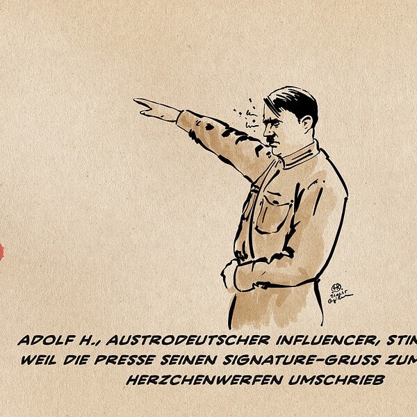 Illustration eines angesäuerten Hitler mit ausgestrecktem Arm. Textzeile: Adolf H., Austrodeutscher Influenzer, stinksauer, weil die Presse seinen Signature-Gruß zum wokes Herzchenwerfen umschrieb