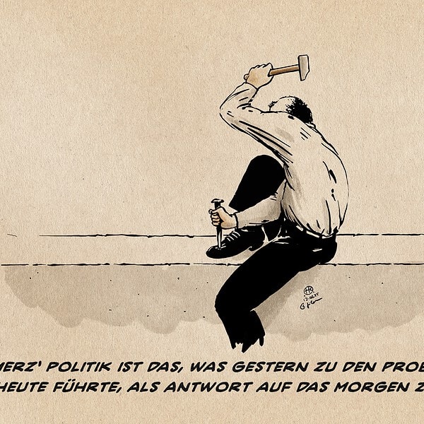 Illustration von Herrn merz, der im Hemd auf einer Kante sitzt und schwungvoll deinen Fuß festnagelt. Textzeile: Merz‘ Politik ist das, was gestern zu den Problemen von heute führte, als Antwort auf das morgen zu fixieren.