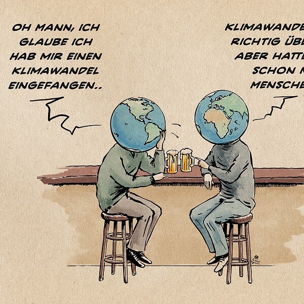 Illustration zweier Erden in der Kneipe beim Bier. Die eine sagt den Globus in die Hand gestützt: Oh Mann, ich glaube ich habe mir einen Klimawandel eingefangen.. Die andere Erde entgegnet: Klimawandel kann richtig übel sein, aber hattest du schon mal Menschen!?
