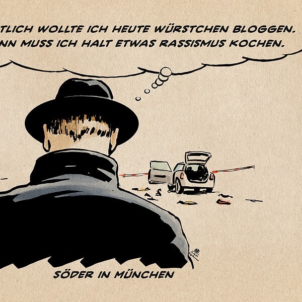 Illustration Adaption des Instagrambildes, welches Söder auf seinem Instagram-Kanal zeigte: Er von hinten mit geneigtem Kopf vor dem leeren Platz mit verstreuten Resten der Todesfahrt und dem Tatfahrzeug mit offenen Türen. Er denkt: Mist: eigentlich wollte ich heute Würstchen bloggen. Naja, dann muss ich halt etwas Rassismus kochen. Textzeile: Söder in München