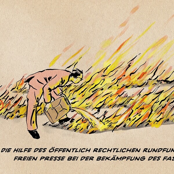 Illustration eines Mannes der einen Benzinkanister in ein am Boden großflächig brennendes Hakenkreuz lehrt. Textzeile: Die Hilfe des Öffentlich Rechtlichen Rundfunks und der Freien Presse bei der Bekämpfung des Faschismus.