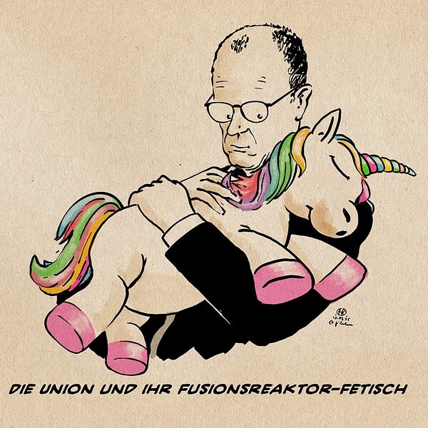 Illustration von Friedrich Merz, der ein knuddeliges Regenbogeneinhorn an sich drückt. Textzeile: Die Union und ihr Fusionsreaktor-Fetisch