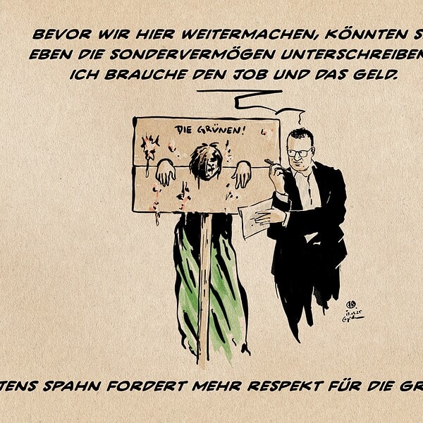 Illustration einer grün gewandeten, vielfach mit Schmutz beworfenen Person am mit „DIE GRÜNEN!“ beschrifteten Halspranger der Jens Spahn Stift und Papier hinhält. Er sagt: Bevor wir hier weitermachen, könnten sie eben die Sondervermögen unterschreiben? Ich brauche den Job und das Geld. Textzeile: Jens Spahn fordert mehr Respekt für die Grünen