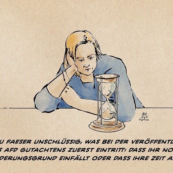 illustration: Frau Faeser ihre durch eine Sanduhr dargestellte, verrinnende Zeit betrachtend. Textzeile: Frau Faeser unschlüssig, was bei der Veröffentlichung des AfD Gutachtens zuerst eintritt: dass ihr noch ein Hinderungsgrund einfällt oder dass ihre Zeit abläuft.