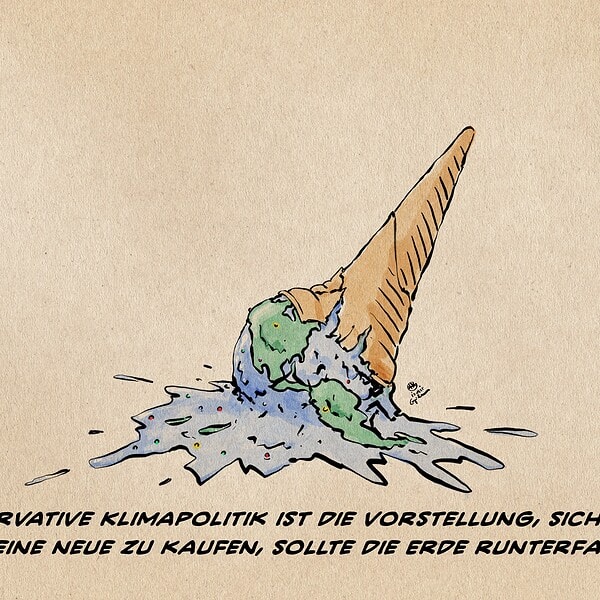 Illustration einer auf den Boden gefallenen un gebrochenen Eiswaffel. Die aufgeklatschte Eiskugel hat bei näherem Hinsehen Form und Farbe der Erde. Textzeile: Konservative Klimapolitik ist die Vorstellung, sich einfach eine neue zu kaufen, sollte die Erde runterfallen.