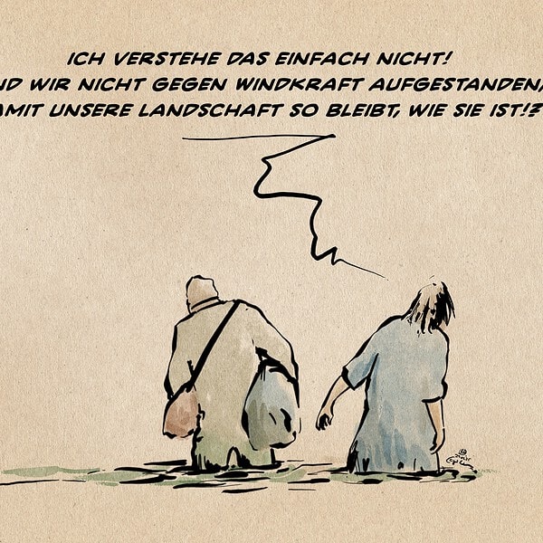 Illustration zweier Menschen, die mühsam und beladen durch Hochwasser wanken. Die eine Person sagt: Ich verstehe das einfach nicht! Sind wir nicht gegen Windkraft aufgestanden, damit unsere Landschaft so bleibt, wie sie ist!?
