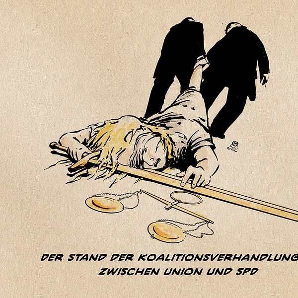 Illustration zweier Herren im Anzug, die Justizia, die am Boden liegt und nach der der ihr bereits entglittenen Waage zu greifen versucht am Bein vom Betrachter wegschleifen. Textzeile: Der Stand eer Koalitionsverhandlungen zwischen Union und SPD
