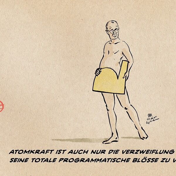 Illustration: Merz nackt, sich eine Atommeilersilhouette vor die Blöße haltend. Textzeile: Atomkraft ist auch nur die Verzweiflung von Merz seine totale programmatische Blöße zu verdecken.