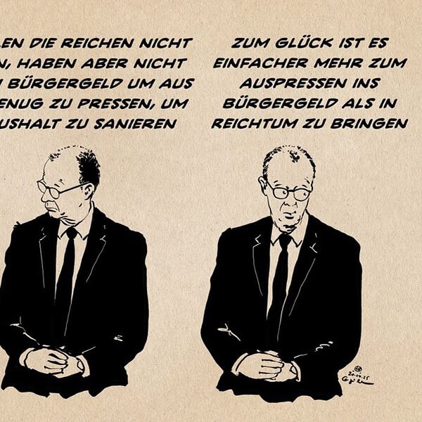 Illustration von Mer, der auf dem Blatt zweimal wiedergegeben wird: einmal nach links, einmal rechts sinnierend. Über ihm Textzeilen. Textzeile links: Wir wollen die Reichen nicht belasten, haben aber nicht genug im Bürgergeld um aus denen genug zu pressen, um den Haushalt zu sanieren. Textzeile rechts: Zum Glück ist es einfacher mehr Menschen ins Bürgergeld als in Reichtum zu bringen.