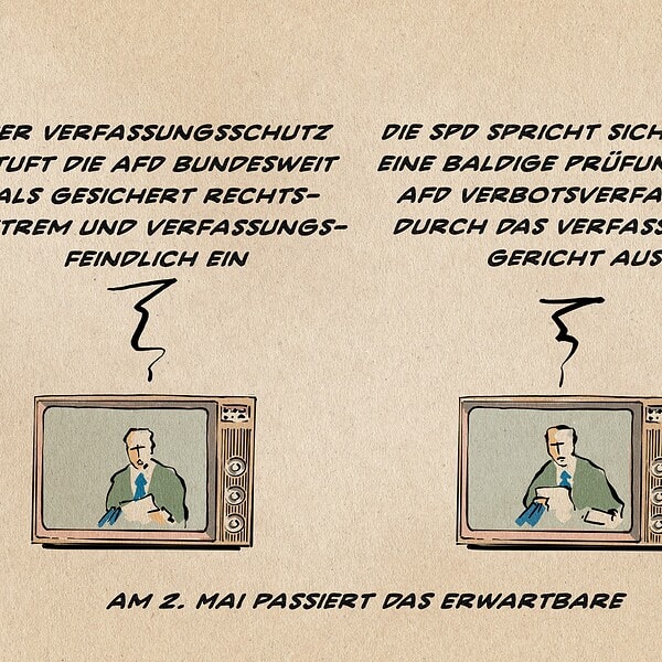 Illustration einer Abfolge einer Nachrichtensendung in zwei Bildern. Der Nachrichtensprecher sagt: - Der Verfassungsschutz stuft die AFD bundesweit als gesichert rechtsextremistisch und verfassungsfeindlich ein -Die SPD gegen eine baldige Prüfung eines AFD Verbotsverfahrens durch das Verfassungsgericht Textzeile: am 2. Mai passiert das Erwartbare.