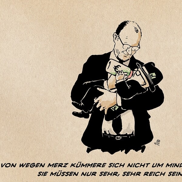 Illustration Eines Merz, der einen kleinen Reichen Mann wie ein Baby auf dem Arm wiegt und mit einer mit Eurosymbol beschrifteten Flasche füttert. Textzeile: Von Merz kümmere sich nicht um Minderheiten, sie müssen nur sehr, sehr reich sein.