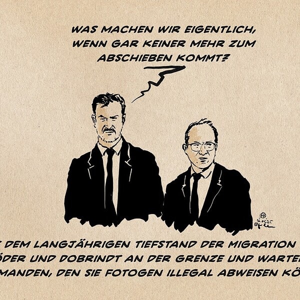 Illustration von Söder und Dobrindt. Söder schaut ins nichts, Dobrindt neben ihm stehend in die Ferne. Söder sagt: Was machen wir eigentlich, wenn gar keiner mehr zum Abschieben kommt? Textzeile: Auf dem langjährigen Tiefstand der Migration stehen Söder und Dobrindt an der Grenze und warten auf jemanden, den sie fotogen illegal abweisen können.