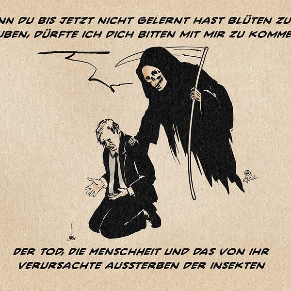 Illustration eines knienden Menschen fassungslos auf ein totes insekt blickend, die Hand des Todes auf der Schulter. Der Tod sagt: Wenn Du bis jetzt nicht gelernt hast Blüten zu bestäuben, dürfte ich dich bitten mit mir zu kommen!? Textzeile: Der Tod, Die Menschheit und das von ihr verursachte Aussterben der Insekten.