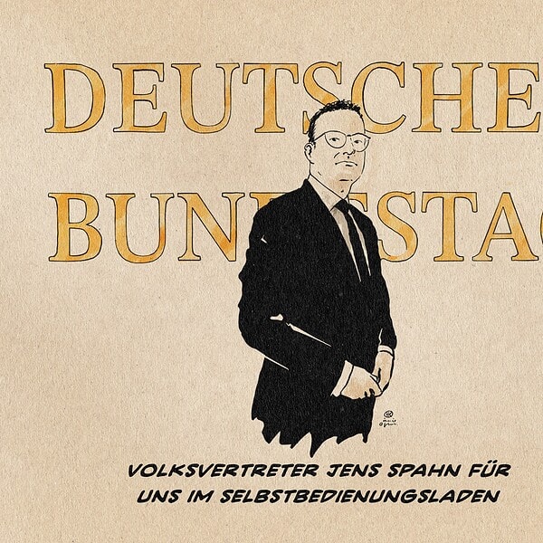 Illustration von Jens Spahn vor den an der Wand angebrachten goldenen Buchstaben DEUTSCHER BUNDESTAG Textzeile: Volksvertreter Jens Spahn für uns im Selbstbedienungsladen
