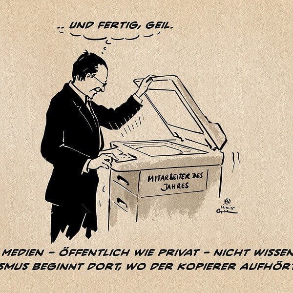 Illustration eines Mannes am Kopierer, welcher mit Mitarbeiter des Monats beschriftet ist. Der Mann denkt sich: …und fertig, geil. Textzeile: Was viele Medien – öffentlich wie privat – nicht wissen: Journalismus beginnt dort, wo der Kopierer aufhört.