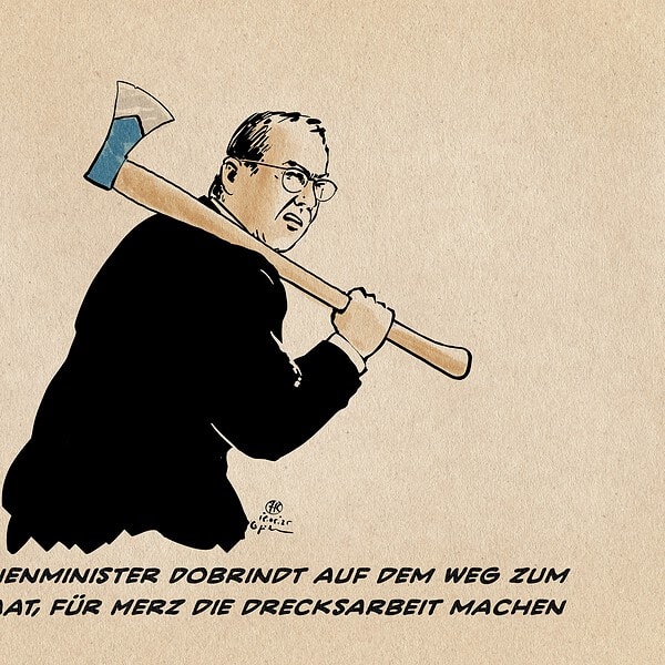 Illustration von Dobrindt seitlich, gehend, mit geschulterter Axt. Textzeile: Bundesinnenminister Dobrindt auf dem Weg zum Rechtsstaat, für Merz die Drecksarbeit machen.