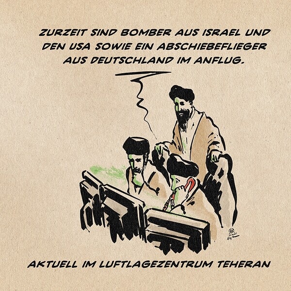 Illustration dreier Mullahs an grünlich schimmernden Monitoren, einer telefoniert mit einem roten Hörer am Ohr. Er sagt: Zurzeit sind Bomber aus Israel und den USA sowie ein Abschiebeflieger aus Deutschland im Anflug. Textzeile: Aktuell immLuftlagezentrum Teheran
