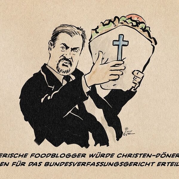 Illustration von Söder einen überdimensionalen Döner mit eine. Christenkreuz auf der Papiertüte hochreckend. Textzeile: Der bayerische Foodblogger würde Christen-Döner seinen segen für das Bundesverfassungsgericht erteilen