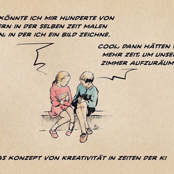 Illustration zweier Kinder unterhalten sich nebeneinander sitzend. Ein Mädchen mit Bildern und Stiften sagt zu einem Jungen: mit Ki könnte ich mir hunderte von Bildern in der selben Zeit malen lassen, in der ich ein Bild zeichne. Der Junge antwortet: Cool, dann hätten wir mehr Zeit, um unsere Zimmer aufzuräumen. Textzeile am unteren Bildrand: Das Konzept von Kreativität in Zeiten der KI