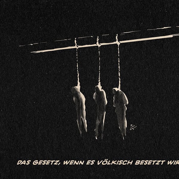 Illustration von an einem Balken erhängter Schemen vor dunklem Hintergrund. Textzeile: Das Gesetz, wenn es völkisch besetzt wird.
