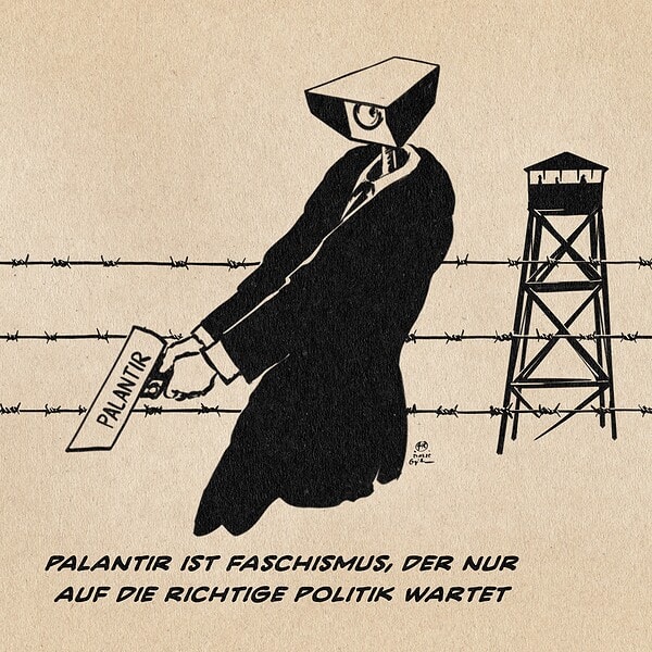 Illustration einer Personifikation von Überwachung, eines Menschen mit Überwachungskamera als Kopf, der eine mit Palantir beschriftete Überwachungskamera wie eine Pistole hält und zur Betrachterebene blickt. Hinter ihm Stacheldraht und ein Postenturm. Textzeile: Palantir ist Faschismus, der nur auf die richtige Politik wartet