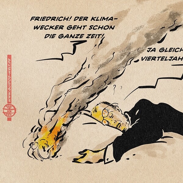Illustration eines schlafenden Merz neben einem brennenden Wecker. aus dem Off kommt eine Stimme: Friedrich! Der Klima-Wecker geht schon die ganze Zeit! Merz antwortet schlaftrunken: Ja gleich, nur noch ein Vierteljahründertchen…
